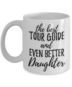 Tour Guide Daughter Funny Gift Idea for Girl Coffee Mug The Best And Even Better Tea Cup-Coffee Mug