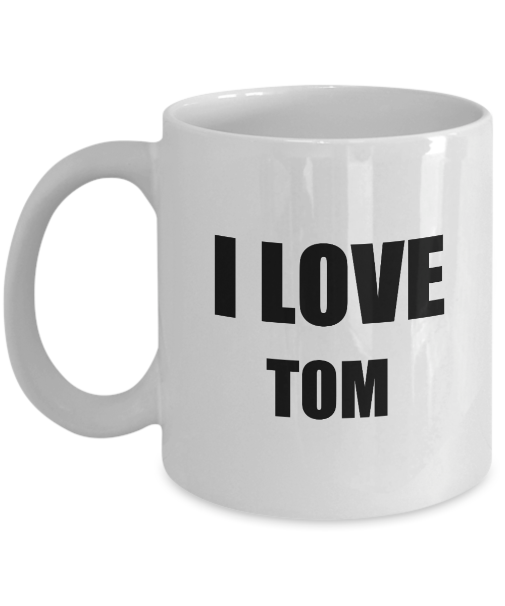 I Love Tom Mug Funny Gift Idea Novelty Gag Coffee Tea Cup-Coffee Mug