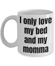 Load image into Gallery viewer, I Only Love My Bed And My Momma Mug Funny Gift Unisex Tee-Coffee Mug