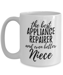 Appliance Repairer Niece Funny Gift Idea for Nieces Coffee Mug The Best And Even Better Tea Cup-Coffee Mug
