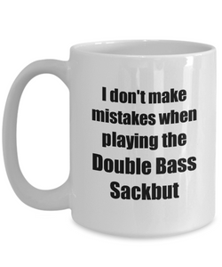 I Don't Make Mistakes When Playing The Double Bass Sackbut Mug Hilarious Musician Quote Funny Gift Coffee Tea Cup-Coffee Mug
