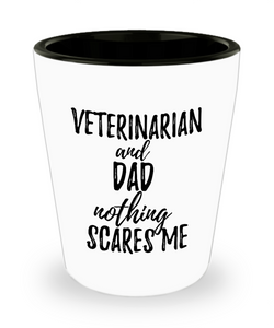 Funny Veterinarian Dad Shot Glass Gift Idea for Father Gag Joke Nothing Scares Me Liquor Lover Alcohol 1.5 oz Shotglass-Shot Glass