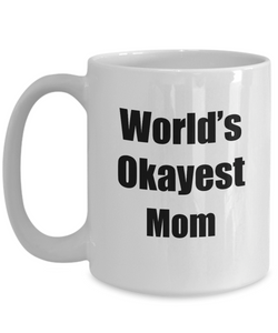 Mom Mug Worlds Okayest Funny Christmas Gift Idea for Novelty Gag Sarcastic Pun Coffee Tea Cup-Coffee Mug