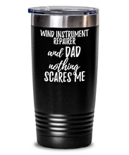 Load image into Gallery viewer, Funny Wind Instrument Repairer Dad Tumbler Gift Idea for Father Gag Joke Nothing Scares Me Coffee Tea Insulated Cup With Lid-Tumbler