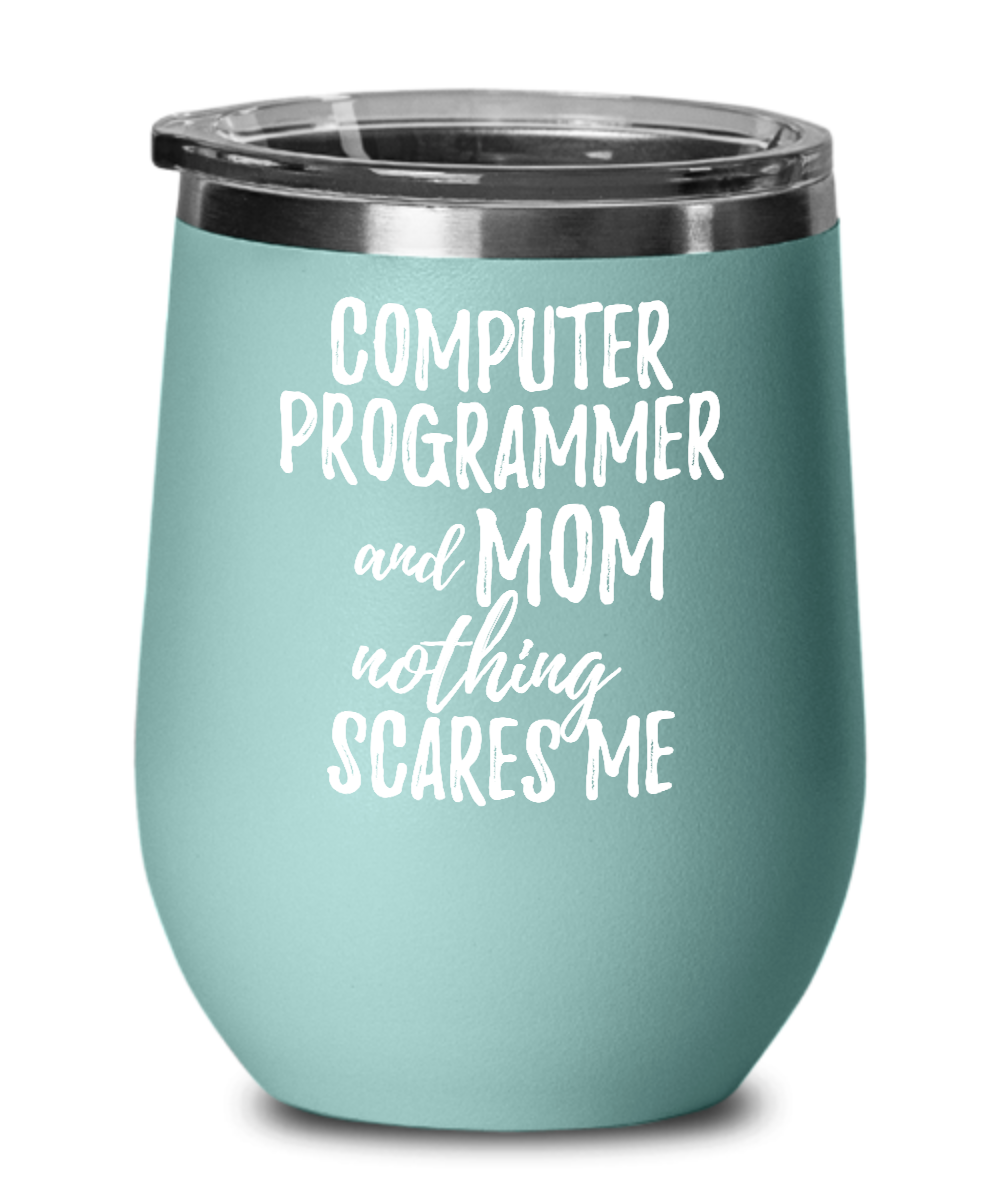 Funny Computer Programmer Mom Wine Glass Gift Mother Gag Joke Nothing Scares Me Insulated With Lid-Wine Glass