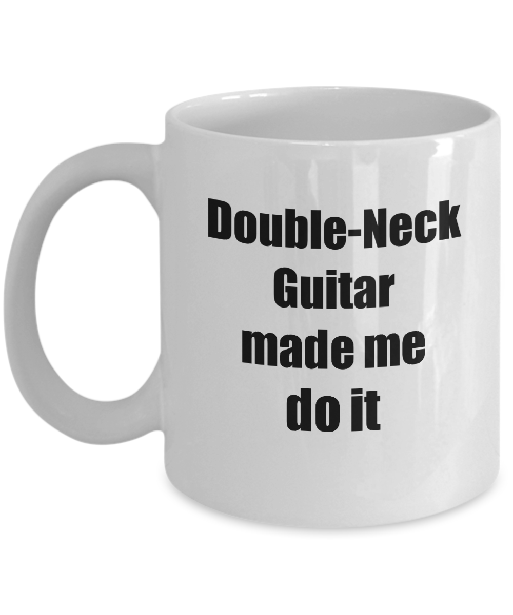 Funny Double-Neck Guitar Mug Made Me Do It Musician Gift Quote Gag Coffee Tea Cup-Coffee Mug