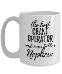 Crane Operator Nephew Funny Gift Idea for Relative Coffee Mug The Best And Even Better Tea Cup-Coffee Mug