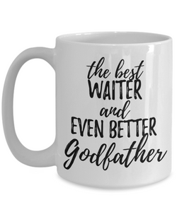 Waiter Godfather Funny Gift Idea for Godparent Coffee Mug The Best And Even Better Tea Cup-Coffee Mug