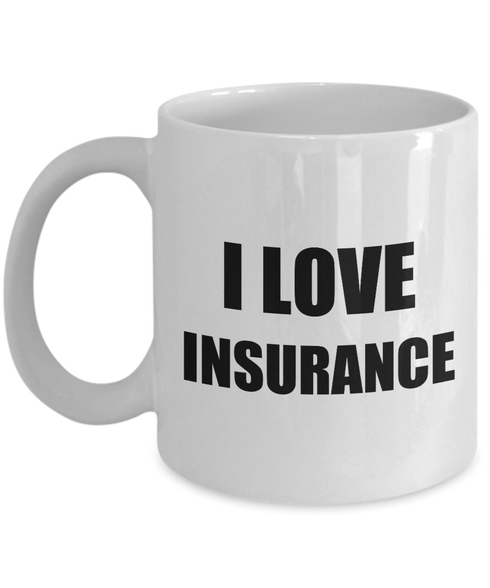 I Love Insurance Mug Funny Gift Idea Novelty Gag Coffee Tea Cup-Coffee Mug