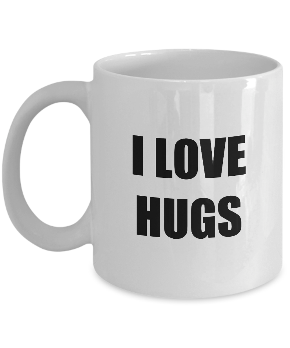 I Love Hugs Mug Funny Gift Idea Novelty Gag Coffee Tea Cup-Coffee Mug