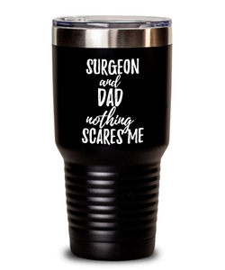 Funny Surgeon Dad Tumbler Gift Idea for Father Gag Joke Nothing Scares Me Coffee Tea Insulated Cup With Lid-Tumbler