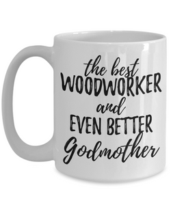 Woodworker Godmother Funny Gift Idea for Godparent Coffee Mug The Best And Even Better Tea Cup-Coffee Mug
