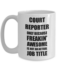 Load image into Gallery viewer, Court Reporter Mug Freaking Awesome Funny Gift Idea for Coworker Employee Office Gag Job Title Joke Coffee Tea Cup-Coffee Mug