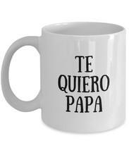 Load image into Gallery viewer, Te Quiero Papa Mug In Spanish Funny Gift Idea for Novelty Gag Coffee Tea Cup-Coffee Mug