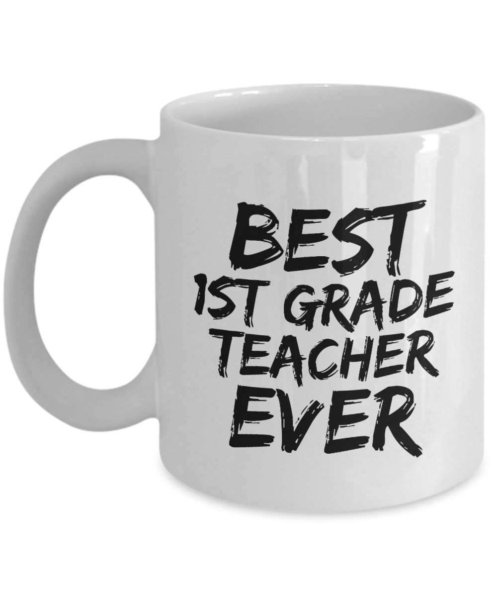 1st Grade Teacher Mug Best Ever Funny Gift Idea for Novelty Gag Coffee Tea Cup-[style]
