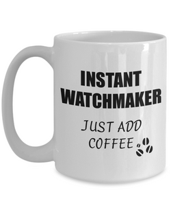 Watchmaker Mug Instant Just Add Coffee Funny Gift Idea for Corworker Present Workplace Joke Office Tea Cup-Coffee Mug