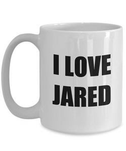 I Love Jared Mug Funny Gift Idea Novelty Gag Coffee Tea Cup-[style]