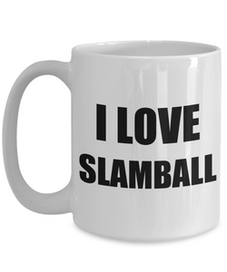 I Love Slamball Mug Funny Gift Idea Novelty Gag Coffee Tea Cup-[style]