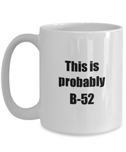 Load image into Gallery viewer, This Is Probably B-52 Mug Funny Alcohol Lover Gift Drink Quote Alcoholic Gag Coffee Tea Cup-Coffee Mug