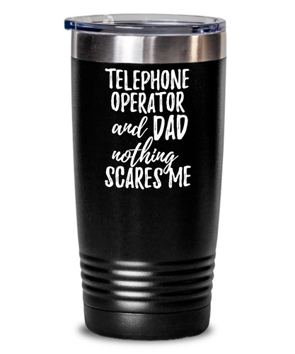 Funny Telephone Operator Dad Tumbler Gift Idea for Father Gag Joke Nothing Scares Me Coffee Tea Insulated Cup With Lid-Tumbler