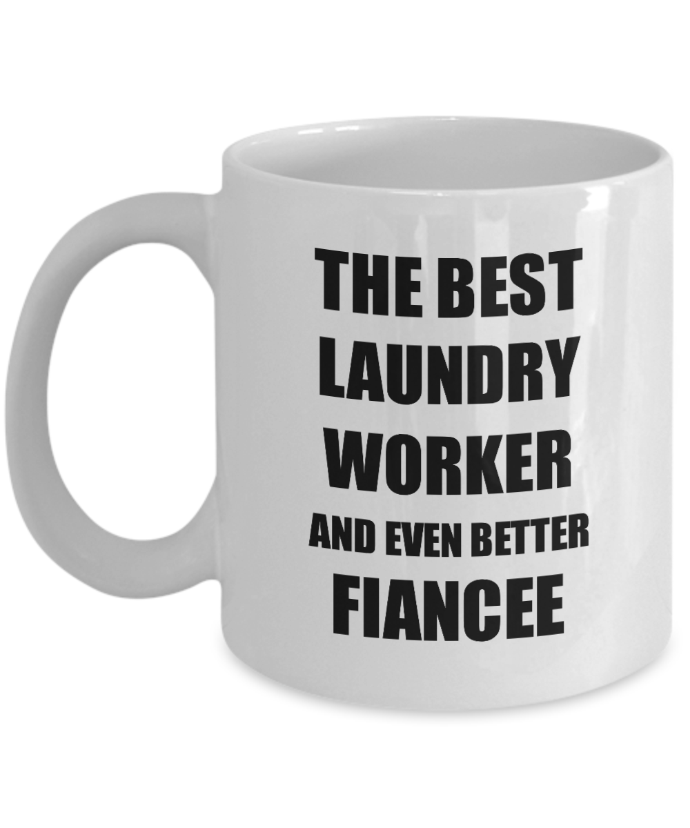 Laundry Worker Fiancee Mug Funny Gift Idea for Her Betrothed Gag Inspiring Joke The Best And Even Better Coffee Tea Cup-Coffee Mug
