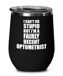 Funny Optometrist Wine Glass Saying Fix Stupid Gift for Coworker Gag Insulated Tumbler with Lid-Wine Glass