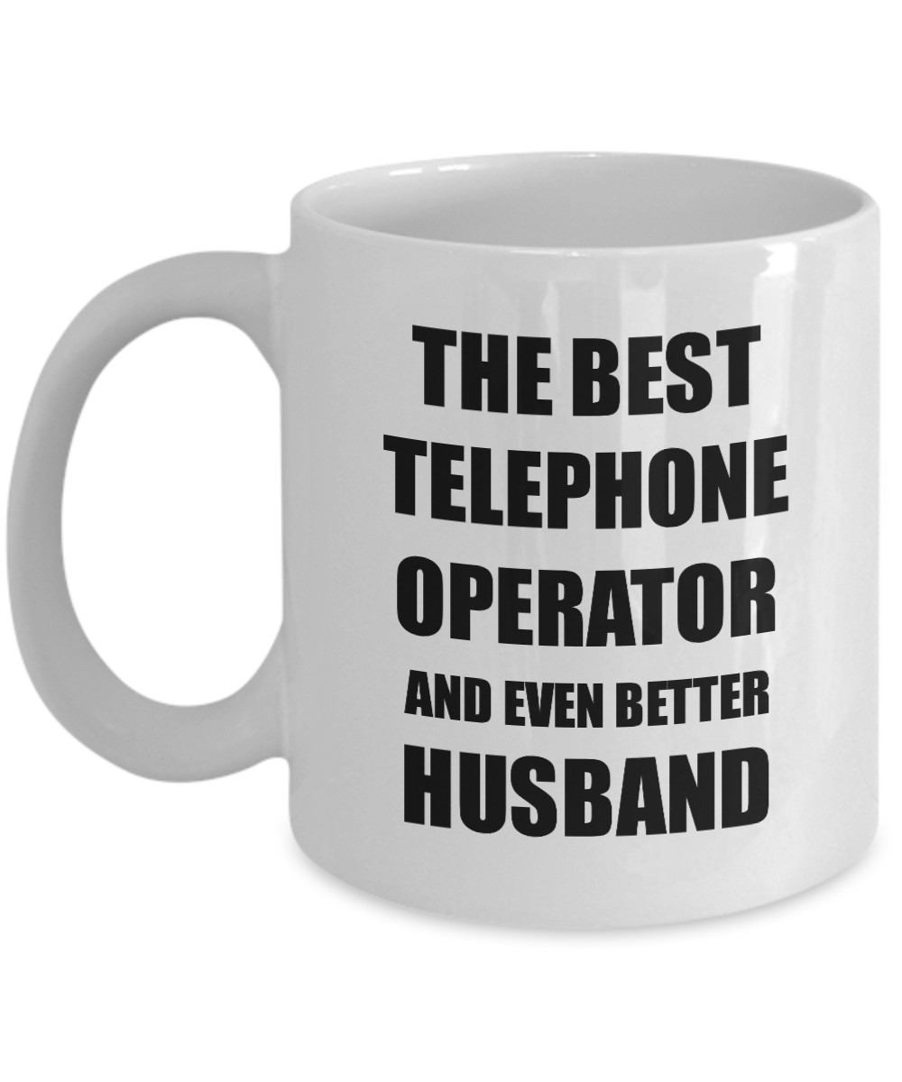 Telephone Operator Husband Mug Funny Gift Idea for Lover Gag Inspiring Joke The Best And Even Better Coffee Tea Cup-Coffee Mug