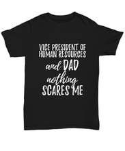 Load image into Gallery viewer, Vice President of Human Resources Dad T-Shirt Funny Gift Nothing Scares Me-Shirt / Hoodie