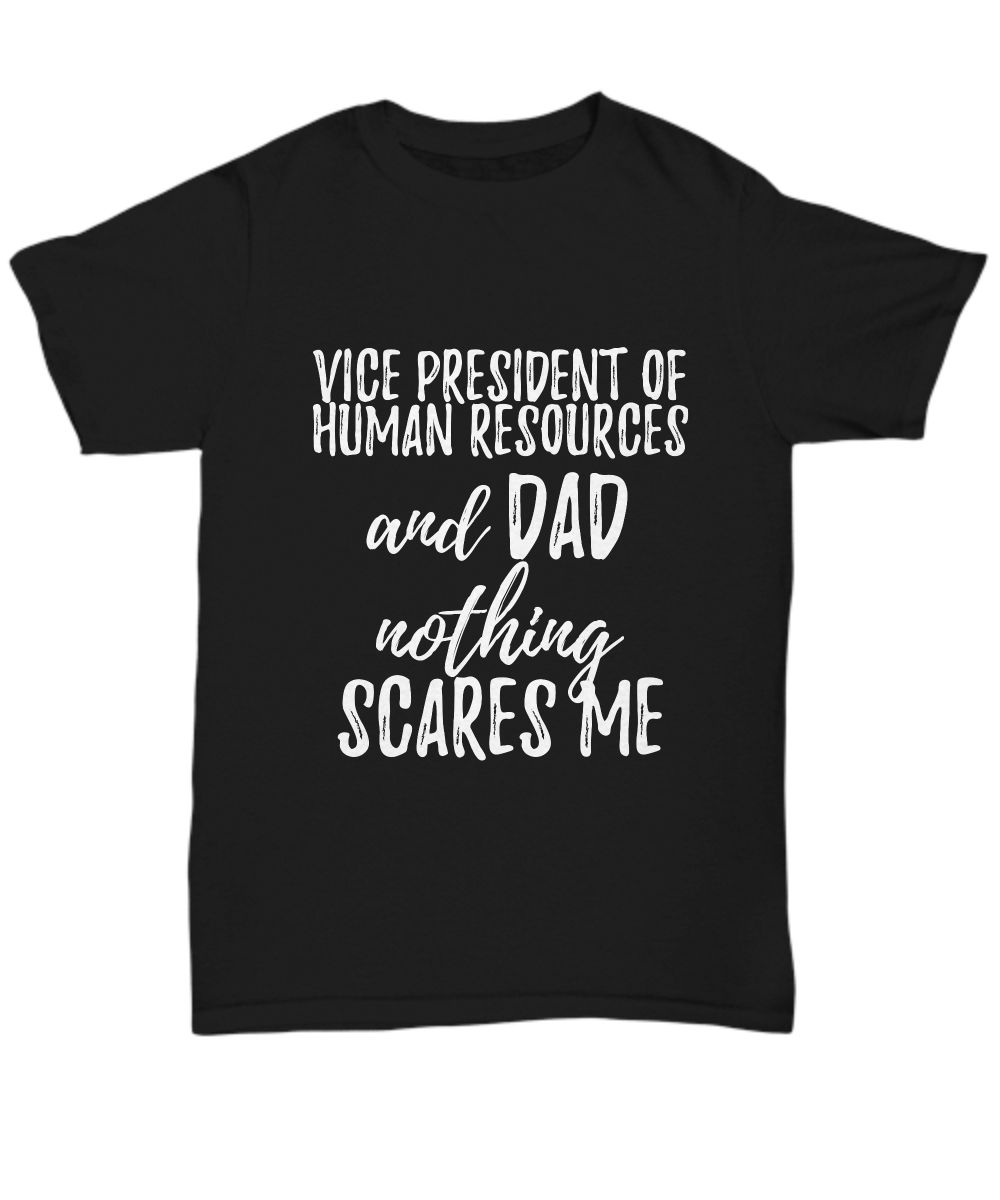 Vice President of Human Resources Dad T-Shirt Funny Gift Nothing Scares Me-Shirt / Hoodie
