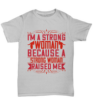 Load image into Gallery viewer, Parents Day T-Shirt I&#39;m A Strong Woman Because A Strong Woman Raised Me Gift Unisex Tee-Shirt / Hoodie