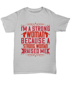 Parents Day T-Shirt I'm A Strong Woman Because A Strong Woman Raised Me Gift Unisex Tee-Shirt / Hoodie