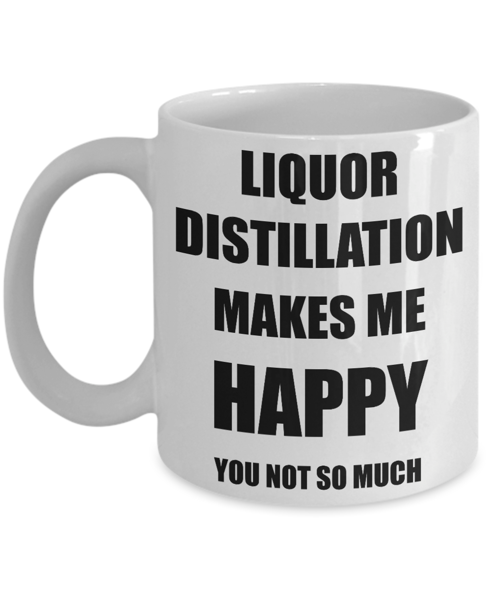 Liquor Distillation Mug Lover Fan Funny Gift Idea Hobby Novelty Gag Coffee Tea Cup Makes Me Happy-Coffee Mug