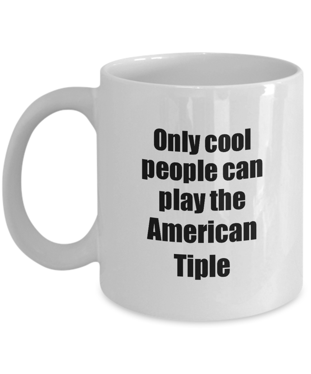 American Tiple Player Mug Musician Funny Gift Idea Gag Coffee Tea Cup-Coffee Mug