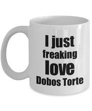 Load image into Gallery viewer, Dobos Torte Lover Mug I Just Freaking Love Funny Gift Idea For Foodie Coffee Tea Cup-Coffee Mug