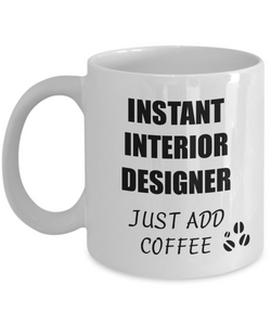 Interior Designer Mug Instant Just Add Coffee Funny Gift Idea for Corworker Present Workplace Joke Office Tea Cup-Coffee Mug