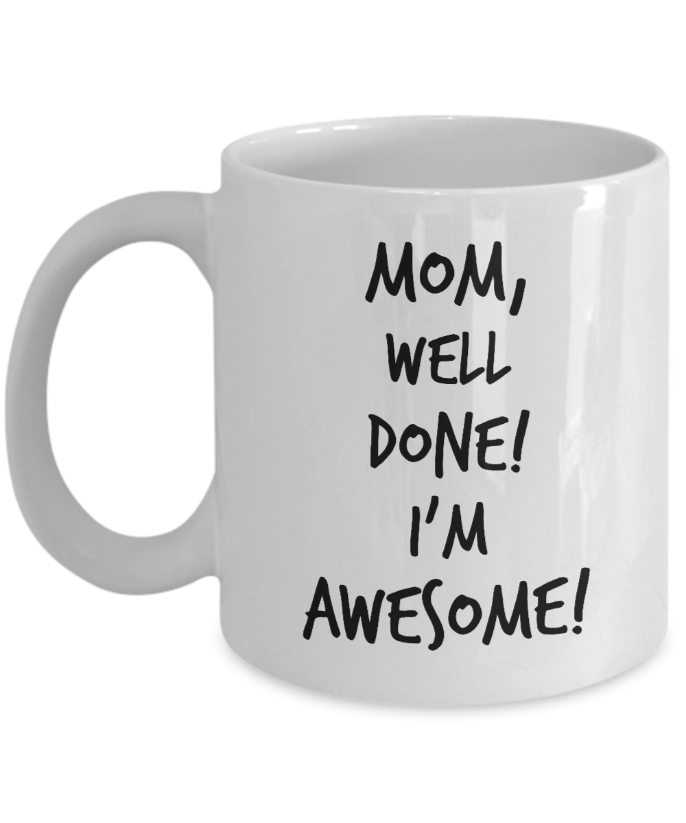 MOM WELL DONE I'M AWESOME MUG 2-Coffee Mug
