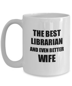 Librarian Wife Mug Funny Gift Idea for Spouse Gag Inspiring Joke The Best And Even Better Coffee Tea Cup-Coffee Mug