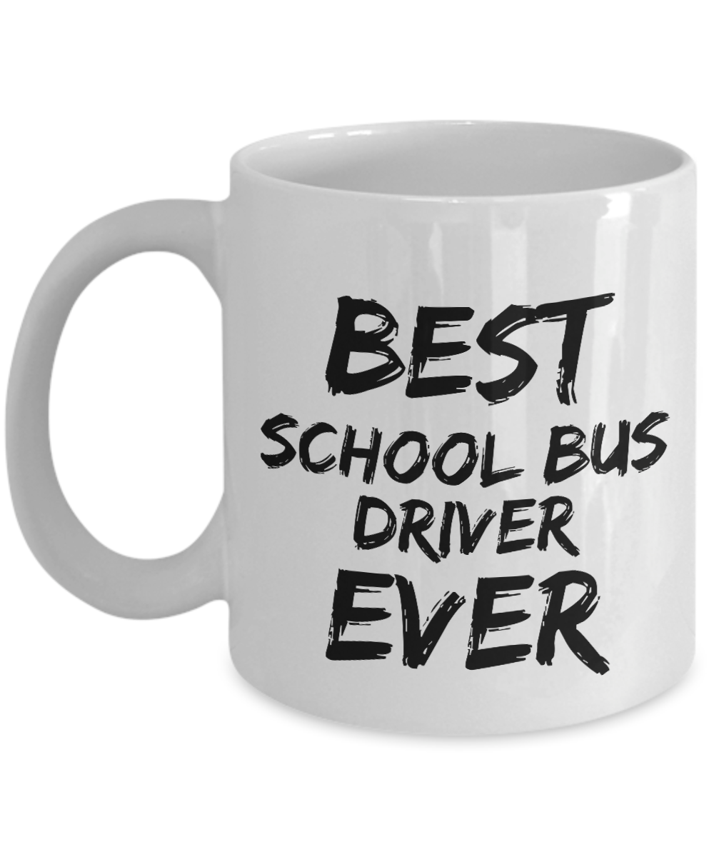 School Bus Driver Mug Best Ever Funny Gift for Coworkers Novelty Gag Coffee Tea Cup-Coffee Mug
