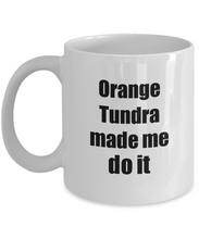 Load image into Gallery viewer, Orange Tundra Made Me Do It Mug Funny Drink Lover Alcohol Addict Gift Idea Coffee Tea Cup-Coffee Mug