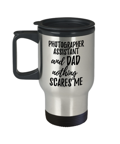 Funny Photographer Assistant Dad Travel Mug Gift Idea for Father Gag Joke Nothing Scares Me Coffee Tea Insulated Lid Commuter 14 oz Stainless Steel-Travel Mug