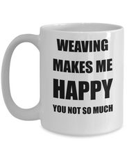 Load image into Gallery viewer, Weaving Mug Lover Fan Funny Gift Idea Hobby Novelty Gag Coffee Tea Cup Makes Me Happy-Coffee Mug