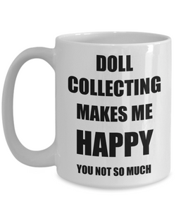 Doll Collecting Mug Lover Fan Funny Gift Idea Hobby Novelty Gag Coffee Tea Cup-Coffee Mug