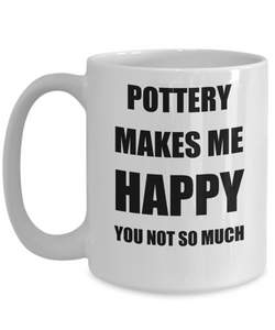 Pottery Mug Lover Fan Funny Gift Idea Hobby Novelty Gag Coffee Tea Cup Makes Me Happy-Coffee Mug