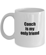Load image into Gallery viewer, Funny Conch Mug Is My Only Friend Quote Musician Gift for Instrument Player Coffee Tea Cup-Coffee Mug
