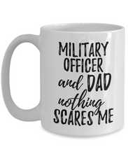 Load image into Gallery viewer, Military Officer Dad Mug Funny Gift Idea for Father Gag Joke Nothing Scares Me Coffee Tea Cup-Coffee Mug