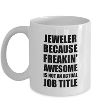 Load image into Gallery viewer, Jeweler Mug Freaking Awesome Funny Gift Idea for Coworker Employee Office Gag Job Title Joke Coffee Tea Cup-Coffee Mug