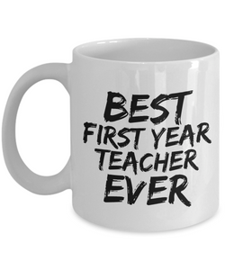 First Year Teacher Mug Best Ever Funny Gift Idea for Novelty Gag Coffee Tea Cup-[style]