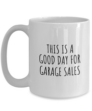 Load image into Gallery viewer, This Is A Good Day For Garage Sales Mug Funny Gift Idea Hobby Lover Quote Fan Present Coffee Tea Cup-Coffee Mug
