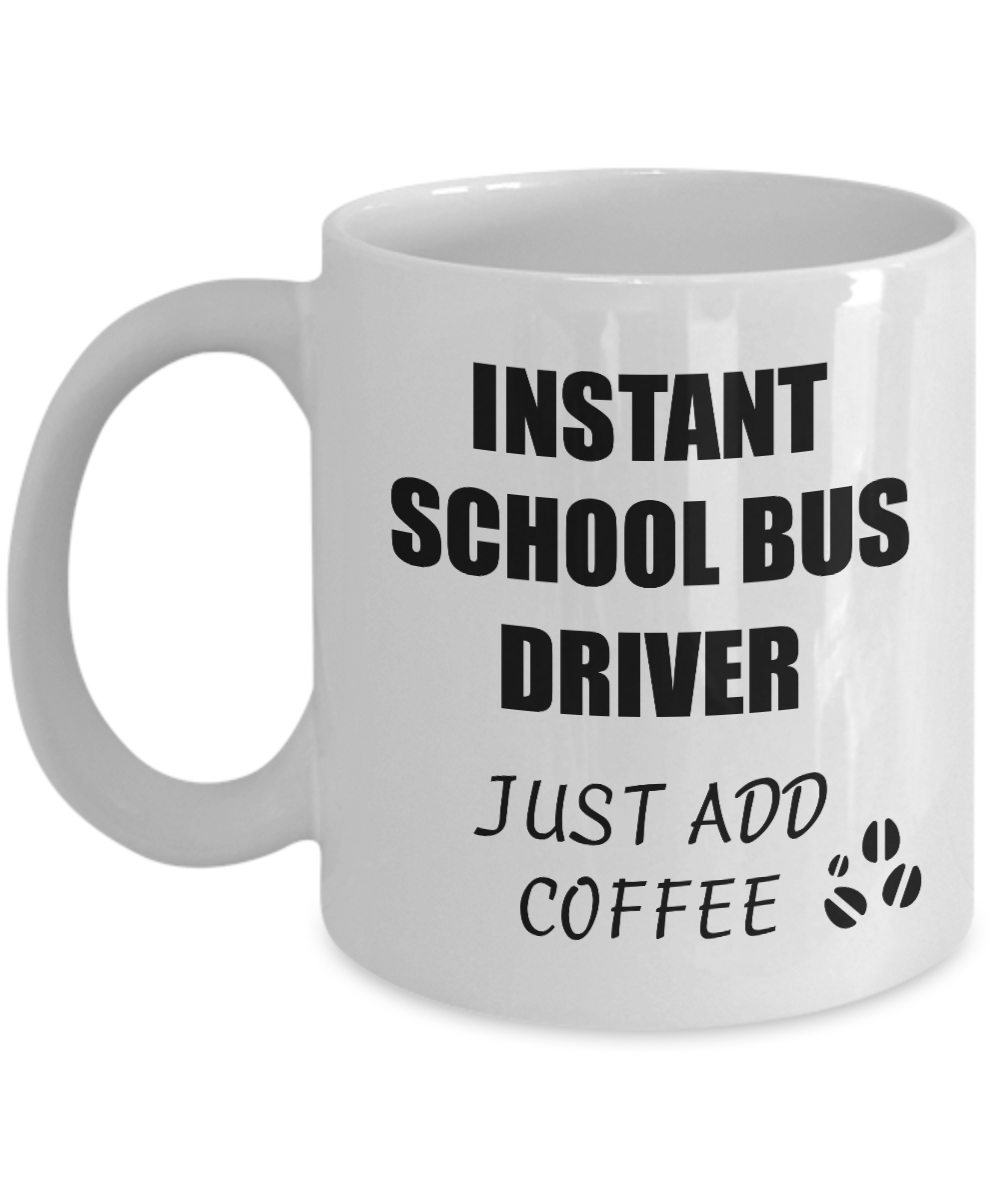 School Bus Driver Mug Instant Just Add Coffee Funny Gift Idea for Corworker Present Workplace Joke Office Tea Cup-Coffee Mug