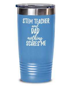 Funny Stem Teacher Dad Tumbler Gift Idea for Father Gag Joke Nothing Scares Me Coffee Tea Insulated Cup With Lid-Tumbler
